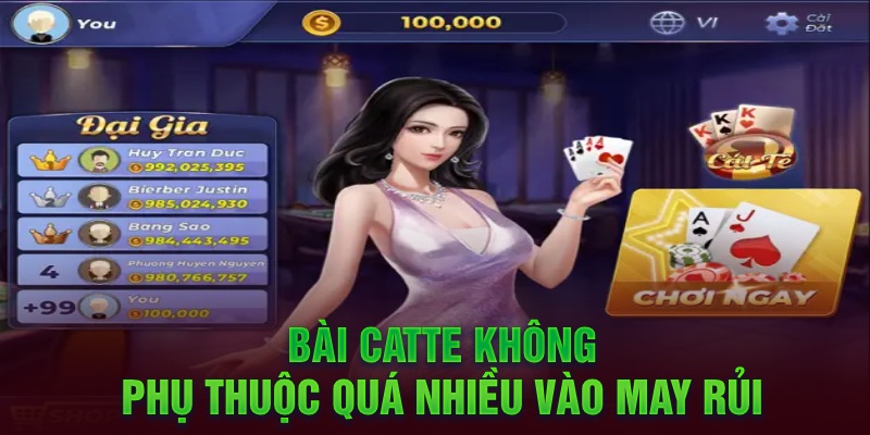 Bài Catte không phụ thuộc quá nhiều vào may rủi