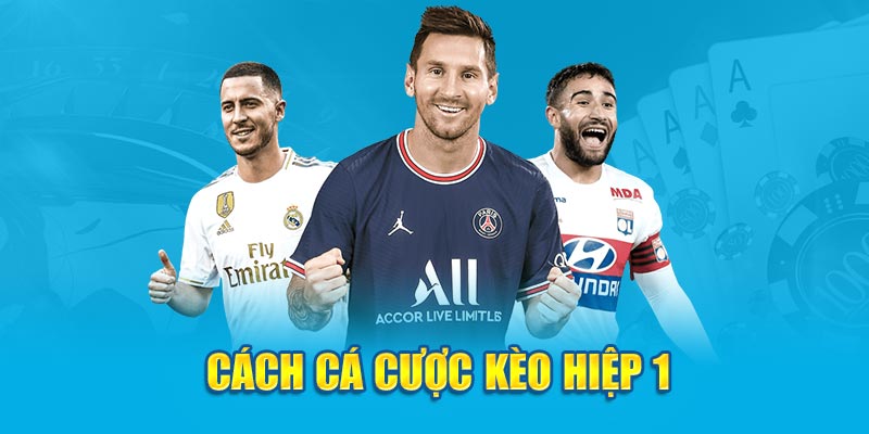 Cách cá cược kèo hiệp 1