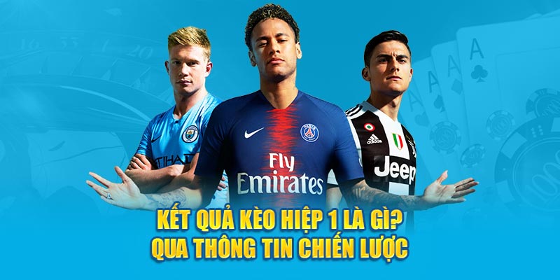 Kết quả kèo hiệp 1 là gì? qua thông tin chiến lược