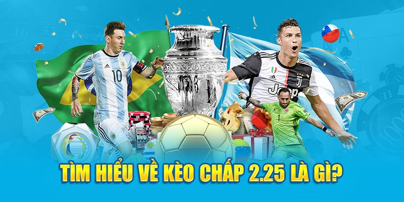 Tìm hiểu về kèo chấp 2.25 là gì?