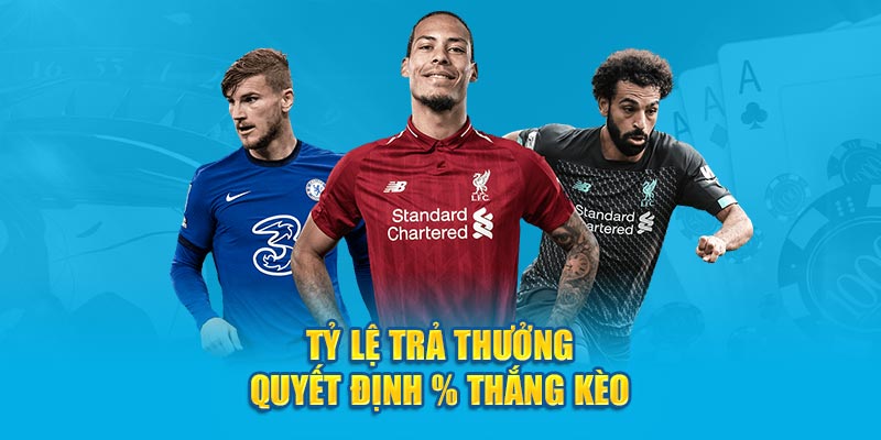 Tỷ lệ trả thưởng quyết định % thắng kèo